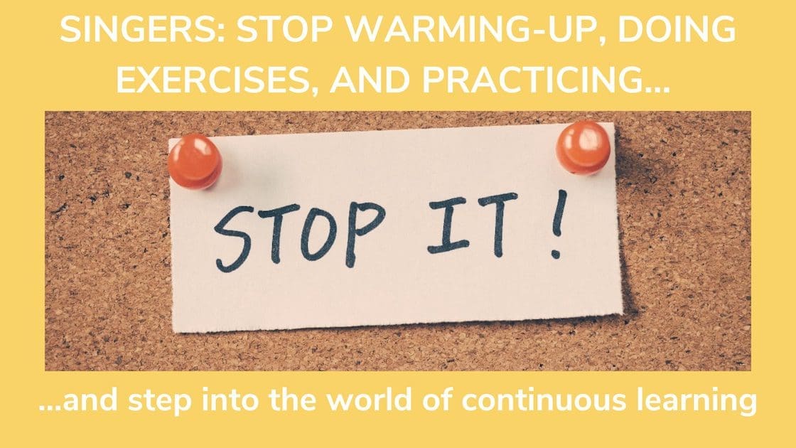 A post it board with the message saying "STOP IT!", Singers stop warming-up doing exerciese and practicing and step into the world of continuous learning.