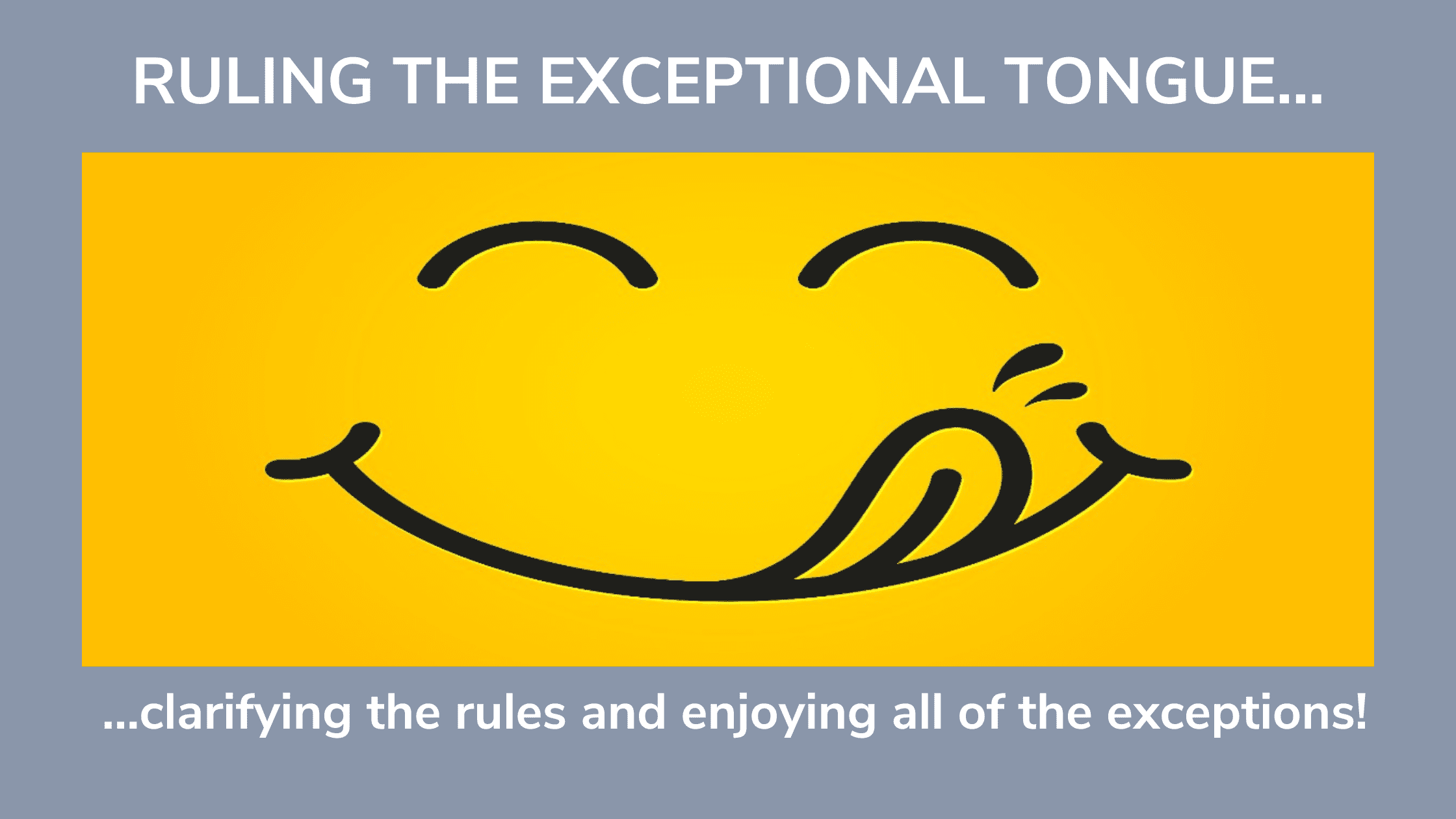 A smiling face illustration with the tong happily licking the upper lip. This represents the blog titled "Ruling the Exceptional Tongue: Clarifying rules enjoying exceptions"