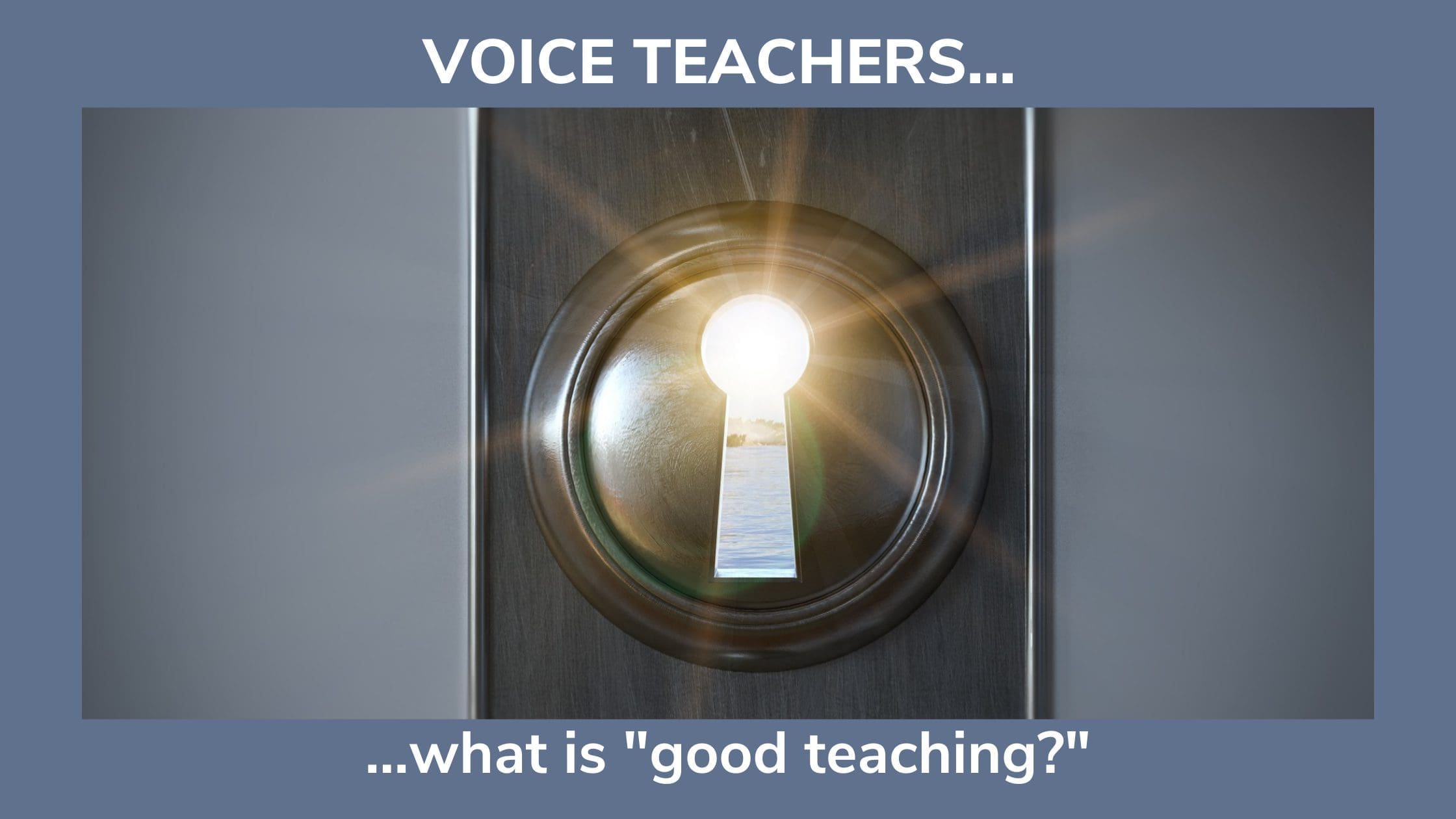 A keyhole with light shining through represents this blog title, "Voice Teachers, What is good teaching?"